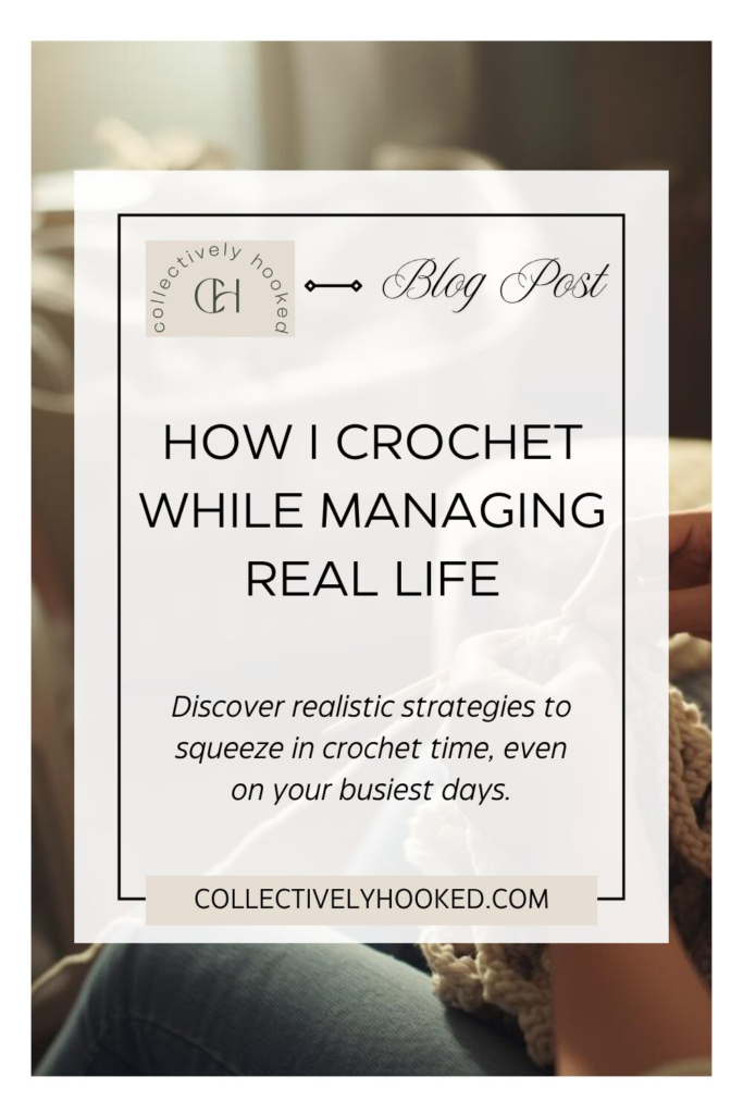 Pinterest image for Crocheting While Managing Real Life blog post